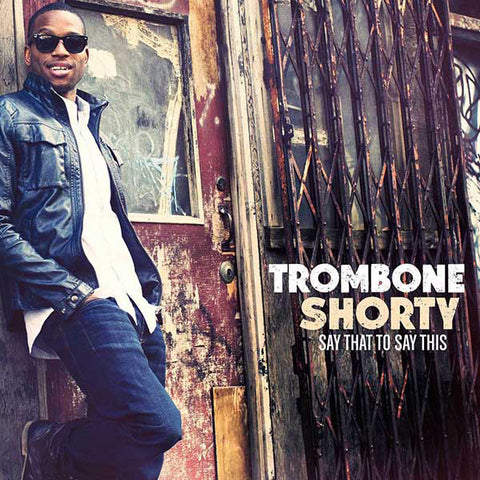 TROMBONE SHORTY 'SAY THAT TO SAY THIS' CD